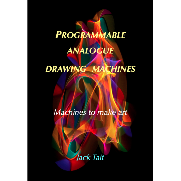 Jack Tait - Programmable Analogue Drawing Machines